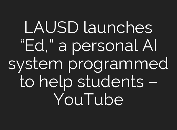 LAUSD launches “Ed,” a personal <b>AI</b> system programmed to help students – YouTube