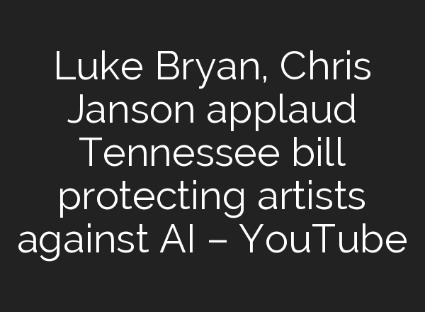 Luke Bryan, Chris Janson applaud Tennessee bill protecting artists against <b>AI</b> – YouTube