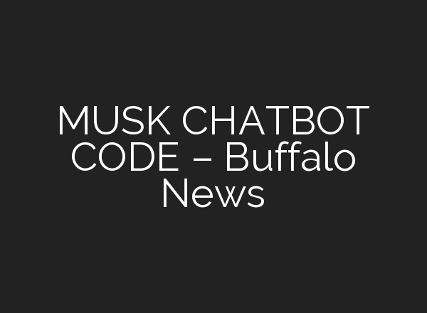 MUSK CHATBOT CODE – Buffalo News