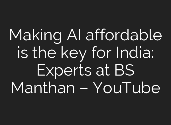 Making <b>AI</b> affordable is the key for India: Experts at BS Manthan – YouTube