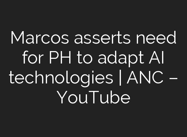 Marcos asserts need for PH to adapt <b>AI</b> technologies | ANC – YouTube