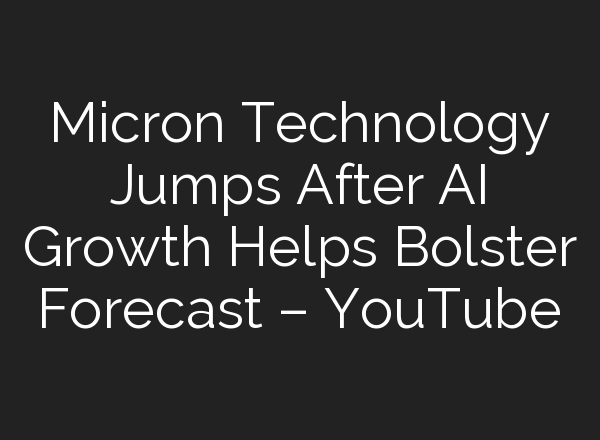Micron Technology Jumps After <b>AI</b> Growth Helps Bolster Forecast – YouTube