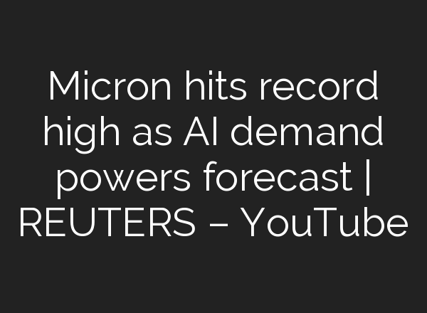 Micron hits record high as <b>AI</b> demand powers forecast | REUTERS – YouTube