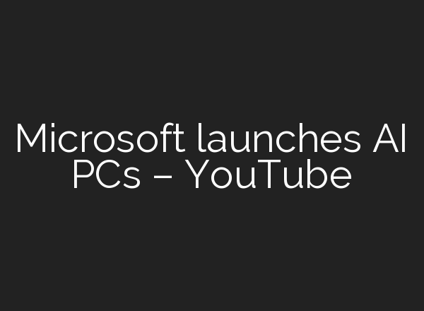 Microsoft launches <b>AI</b> PCs – YouTube