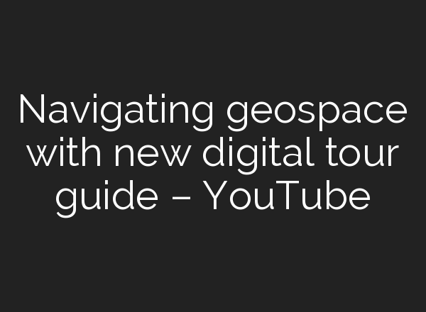 Navigating geospace with new digital tour guide – YouTube