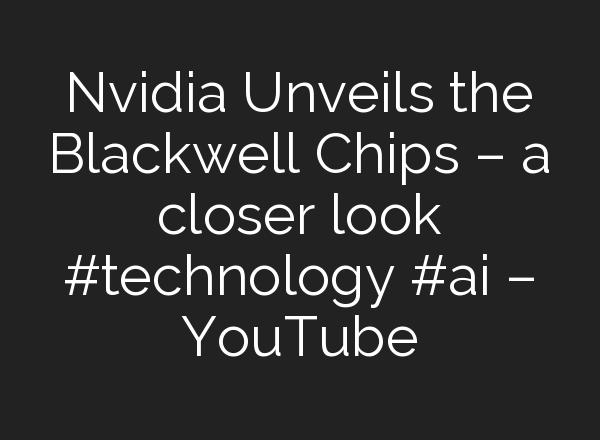 Nvidia Unveils the Blackwell Chips – a closer look #technology #<b>ai</b> – YouTube