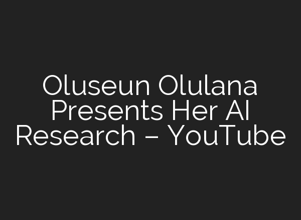 Oluseun Olulana Presents Her <b>AI</b> Research – YouTube