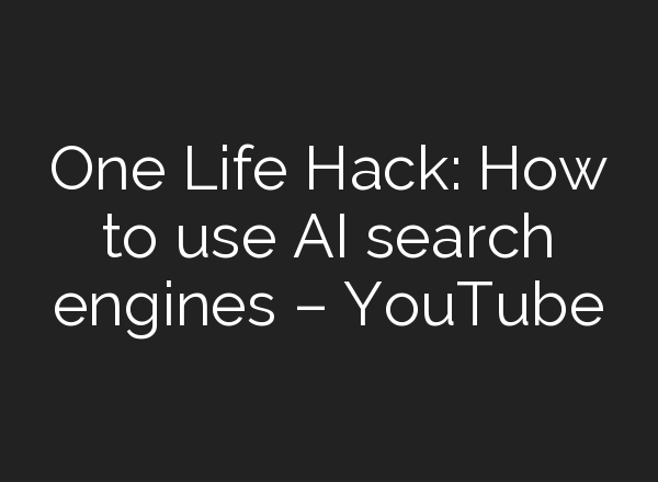 One Life Hack: How to use <b>AI</b> search engines – YouTube