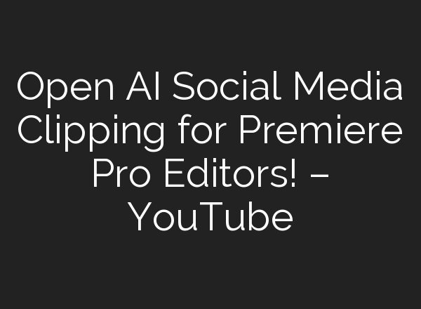 Open <b>AI</b> Social Media Clipping for Premiere Pro Editors! – YouTube