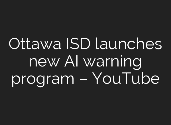 Ottawa ISD launches new <b>AI</b> warning program – YouTube