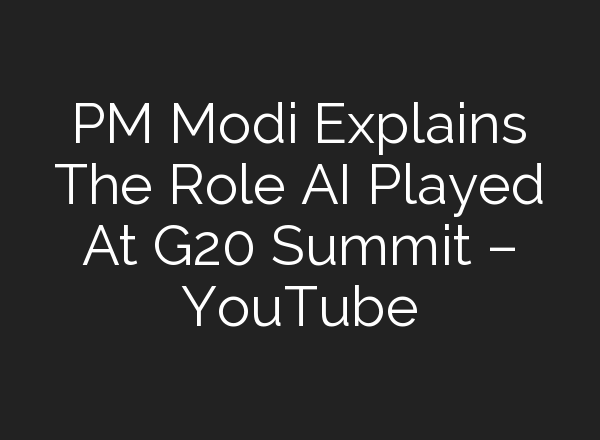 PM Modi Explains The Role <b>AI</b> Played At G20 Summit – YouTube