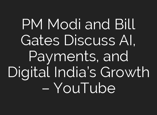 PM Modi and Bill Gates Discuss <b>AI</b>, Payments, and Digital India’s Growth – YouTube