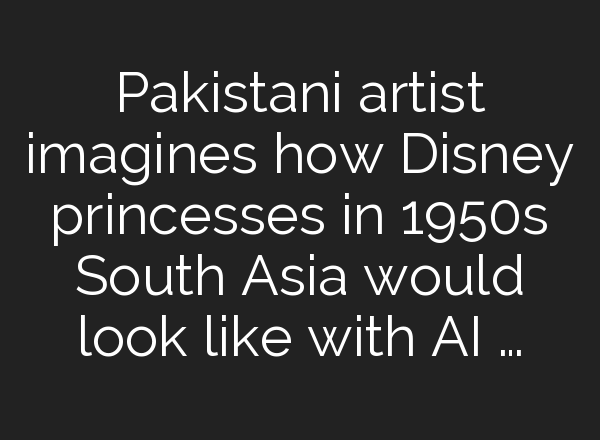 Pakistani artist imagines how Disney princesses in 1950s South Asia would look like with AI …