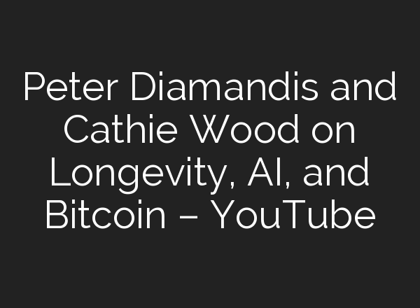 Peter Diamandis and Cathie Wood on Longevity, <b>AI</b>, and Bitcoin – YouTube