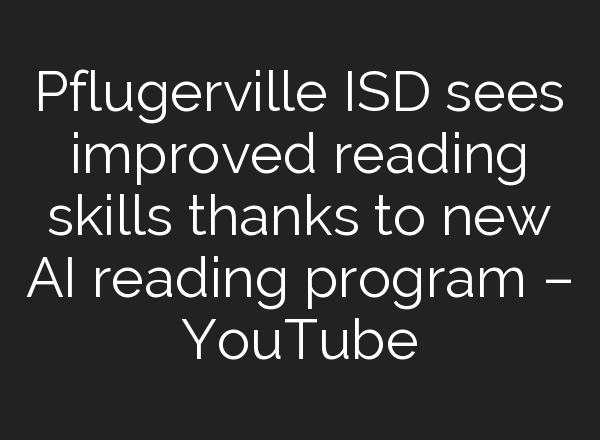 Pflugerville ISD sees improved reading skills thanks to new <b>AI</b> reading program – YouTube