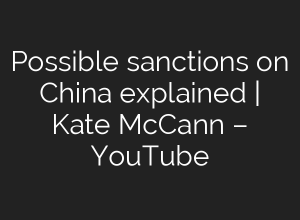 Possible sanctions on China explained | Kate McCann – YouTube