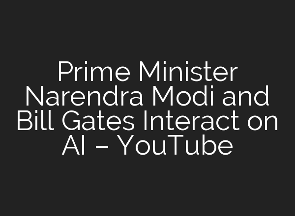 Prime Minister Narendra Modi and Bill Gates Interact on <b>AI</b> – YouTube