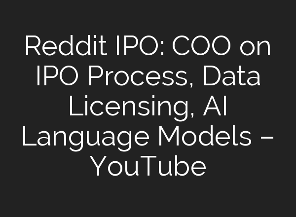 Reddit IPO: COO on IPO Process, Data Licensing, <b>AI</b> Language Models – YouTube