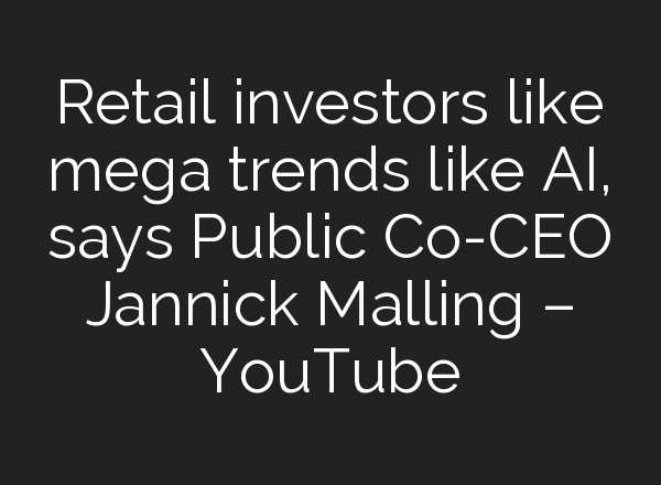 Retail investors like mega trends like <b>AI</b>, says Public Co-CEO Jannick Malling – YouTube