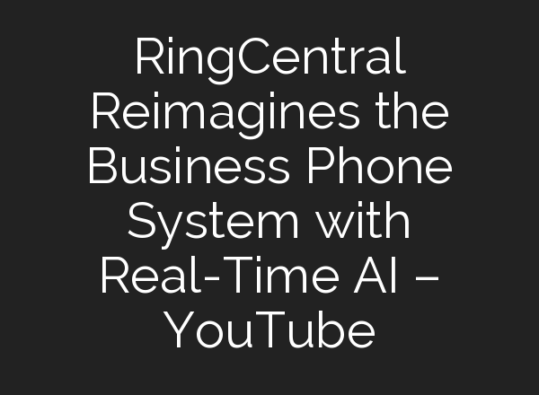 RingCentral Reimagines the Business Phone System with Real-Time <b>AI</b> – YouTube