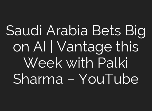 Saudi Arabia Bets Big on <b>AI</b> | Vantage this Week with Palki Sharma – YouTube