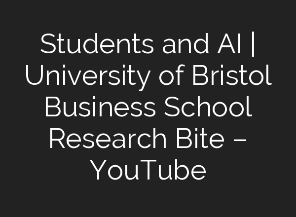 Students and <b>AI</b> | University of Bristol Business School Research Bite – YouTube