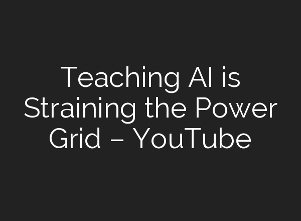 Teaching <b>AI</b> is Straining the Power Grid – YouTube