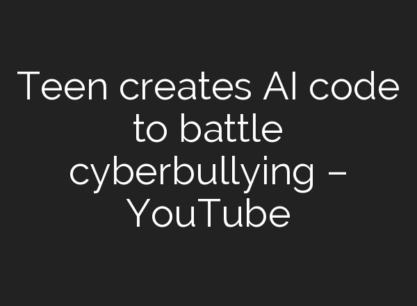 Teen creates <b>AI</b> code to battle cyberbullying – YouTube