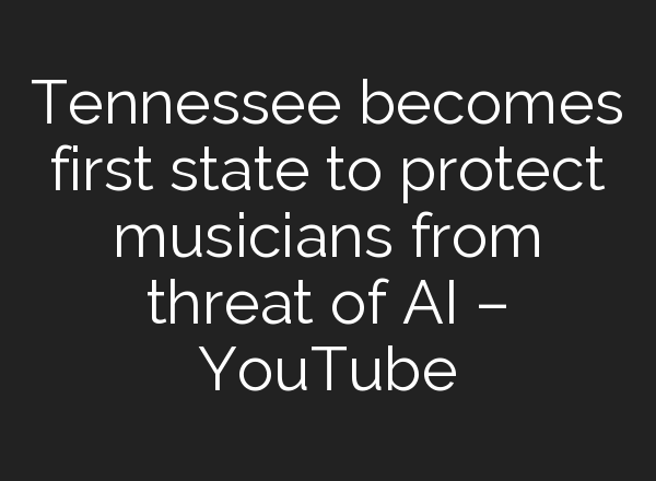 Tennessee becomes first state to protect musicians from threat of <b>AI</b> – YouTube