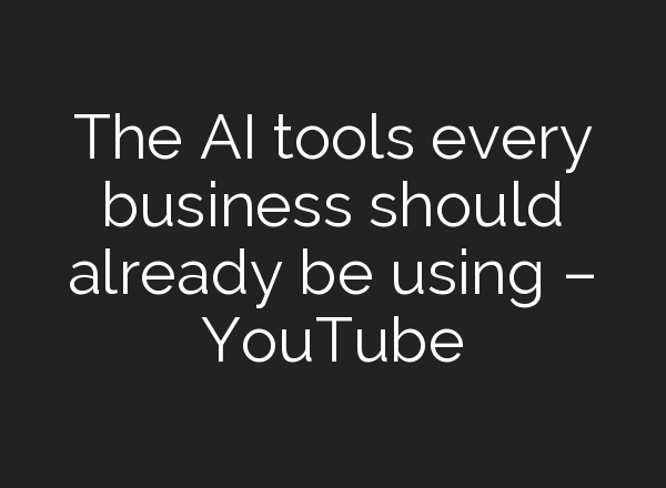 The <b>AI</b> tools every business should already be using – YouTube