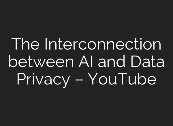 The Interconnection between <b>AI</b> and Data Privacy – YouTube