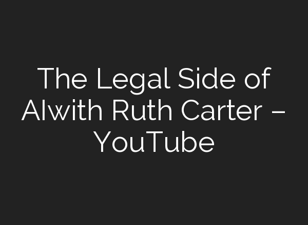 The Legal Side of AIwith Ruth Carter – YouTube