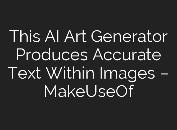 This AI Art Generator Produces Accurate Text Within Images – MakeUseOf