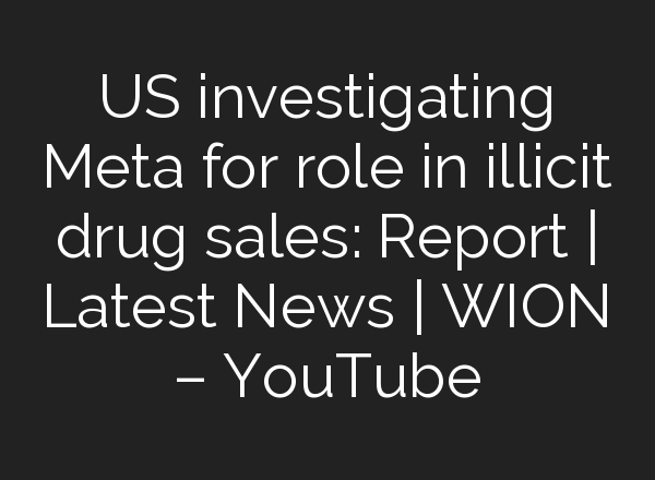 US investigating Meta for role in illicit drug sales: Report | Latest News | WION – YouTube