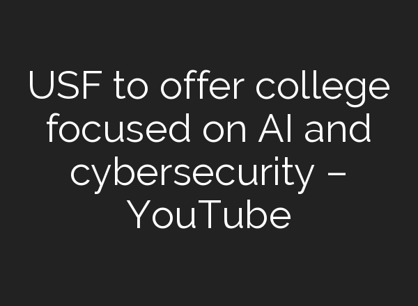 USF to offer college focused on <b>AI</b> and cybersecurity – YouTube