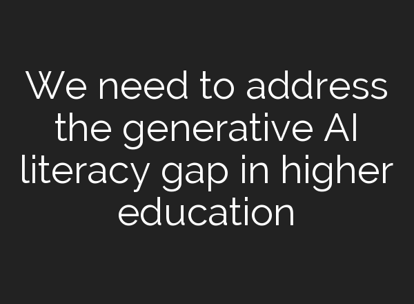 We need to address the generative AI literacy gap in higher education