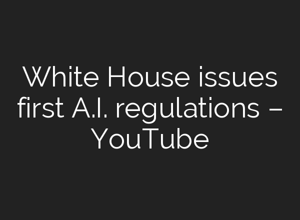 White House issues first <b>A.I.</b> regulations – YouTube