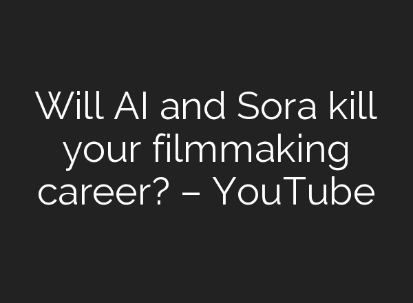 Will <b>AI</b> and Sora kill your filmmaking career? – YouTube