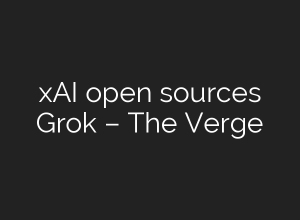xAI open sources Grok – The Verge