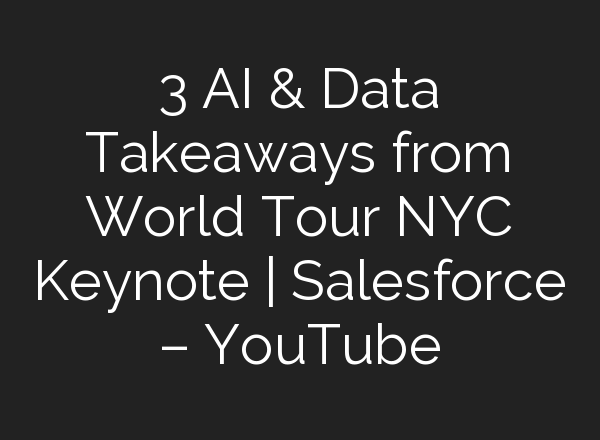 3 <b>AI</b> & Data Takeaways from World Tour NYC Keynote | Salesforce – YouTube
