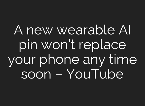 A new wearable <b>AI</b> pin won’t replace your phone any time soon – YouTube