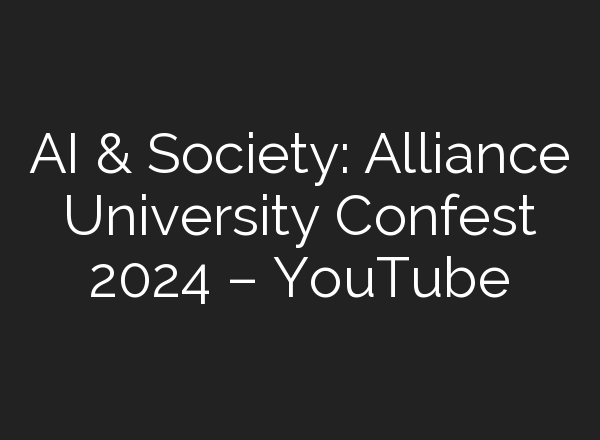 <b>AI</b> & Society: Alliance University Confest 2024 – YouTube