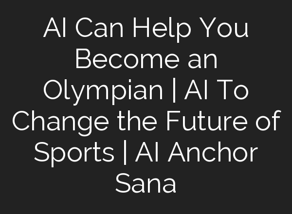 <b>AI</b> Can Help You Become an Olympian | <b>AI</b> To Change the Future of Sports | <b>AI</b> Anchor Sana