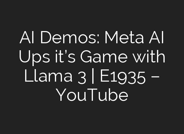 <b>AI</b> Demos: Meta <b>AI</b> Ups it’s Game with Llama 3 | E1935 – YouTube