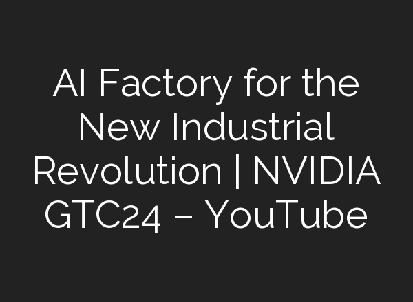 <b>AI</b> Factory for the New Industrial Revolution | NVIDIA GTC24 – YouTube