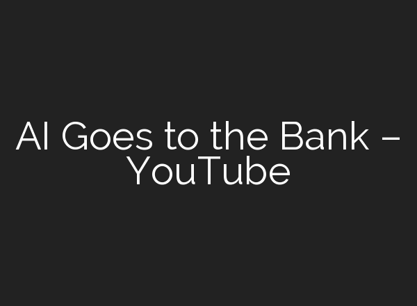 <b>AI</b> Goes to the Bank – YouTube