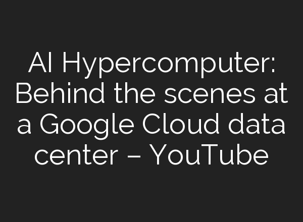 <b>AI</b> Hypercomputer: Behind the scenes at a Google Cloud data center – YouTube