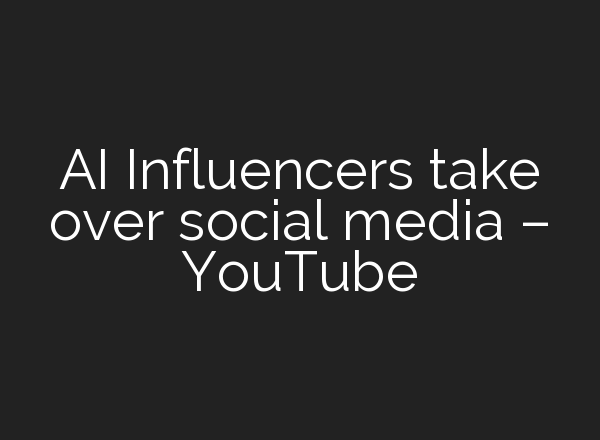 <b>AI</b> Influencers take over social media – YouTube