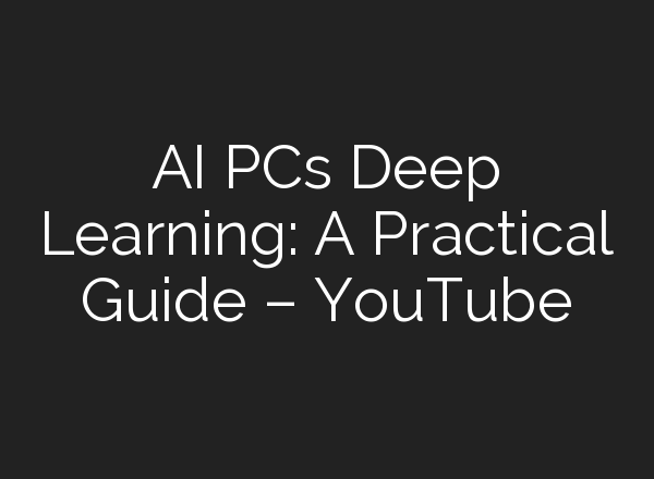 <b>AI</b> PCs Deep Learning: A Practical Guide – YouTube