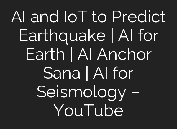 <b>AI</b> and IoT to Predict Earthquake | <b>AI</b> for Earth | <b>AI</b> Anchor Sana | <b>AI</b> for Seismology – YouTube